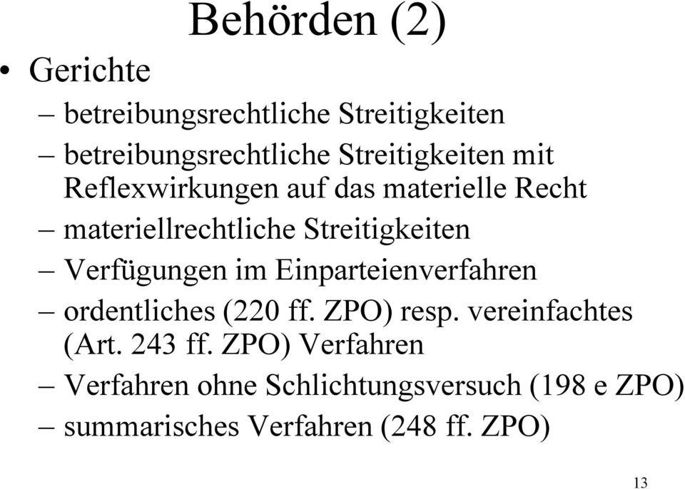 Streitigkeiten Verfügungen im Einparteienverfahren ordentliches (220 ff. ZPO) resp.