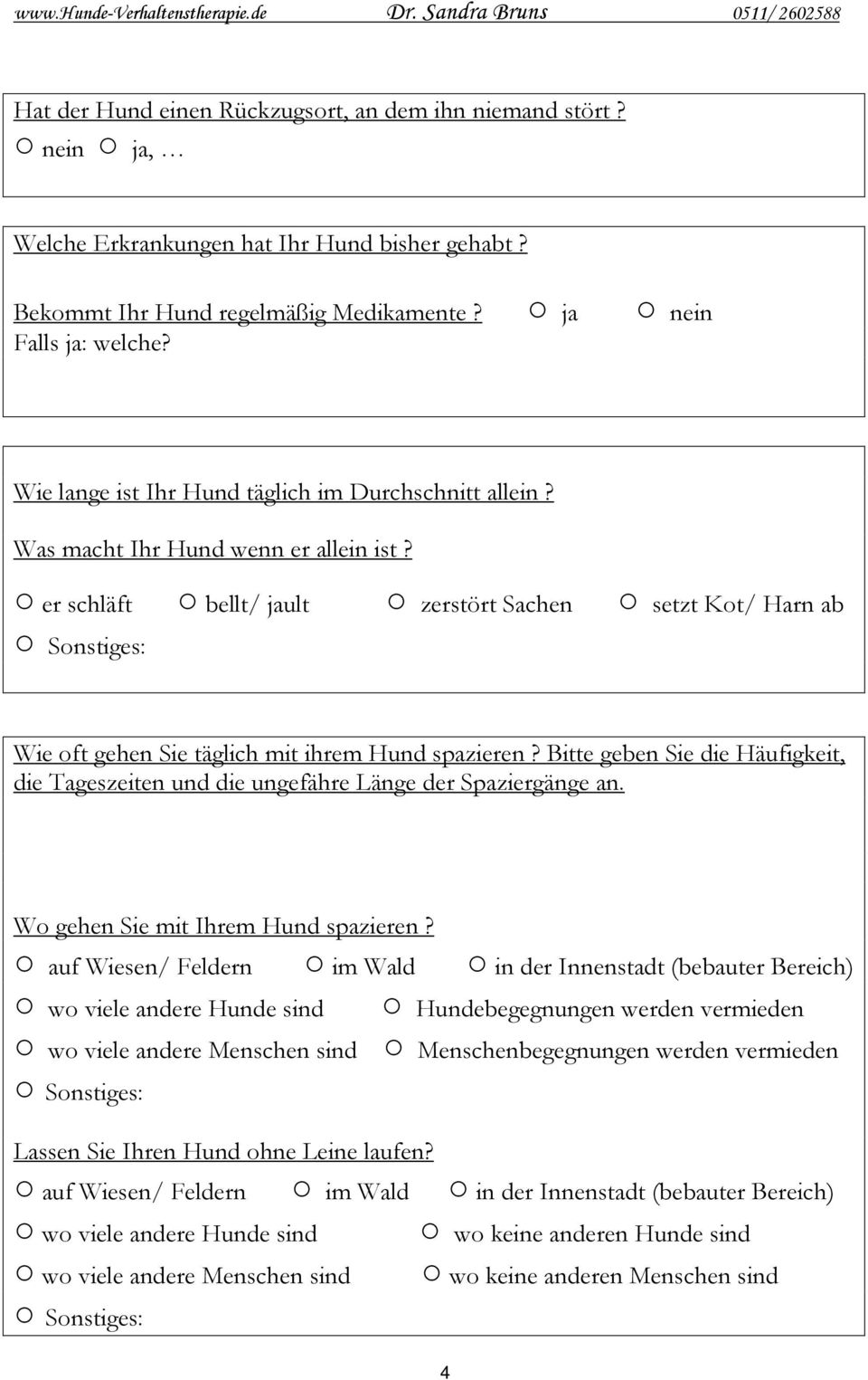 er schläft bellt/ jault zerstört Sachen setzt Kot/ Harn ab Sonstiges: Wie oft gehen Sie täglich mit ihrem Hund spazieren?