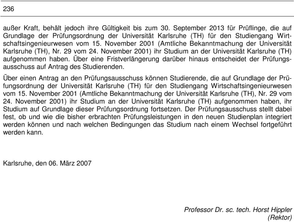 November 2001 (Amtliche Bekanntmachung der Universität Karlsruhe (TH), Nr. 29 vom 24. November 2001) ihr Studium an der Universität Karlsruhe (TH) aufgenommen haben.