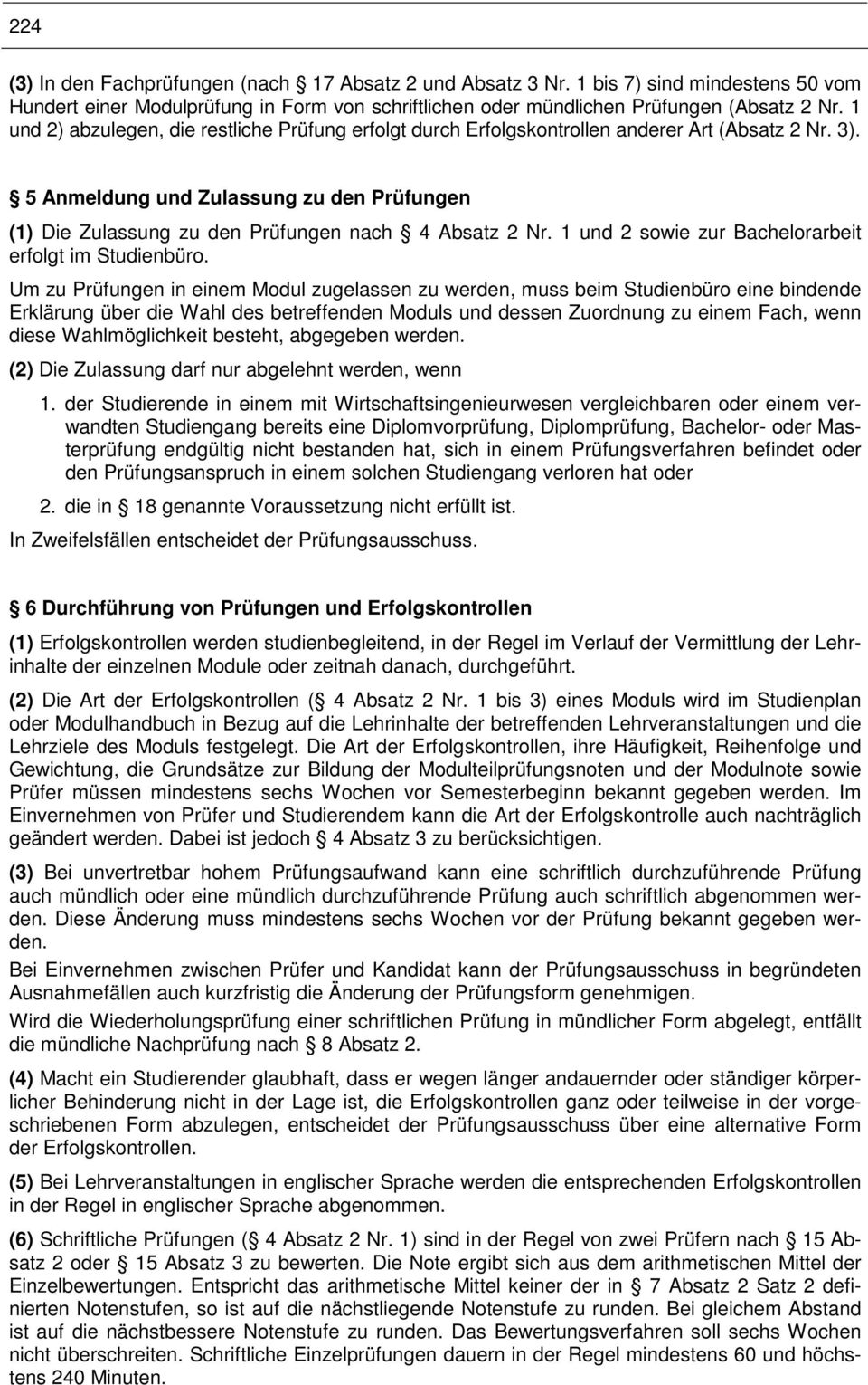 5 Anmeldung und Zulassung zu den Prüfungen (1) Die Zulassung zu den Prüfungen nach 4 Absatz 2 Nr. 1 und 2 sowie zur Bachelorarbeit erfolgt im Studienbüro.