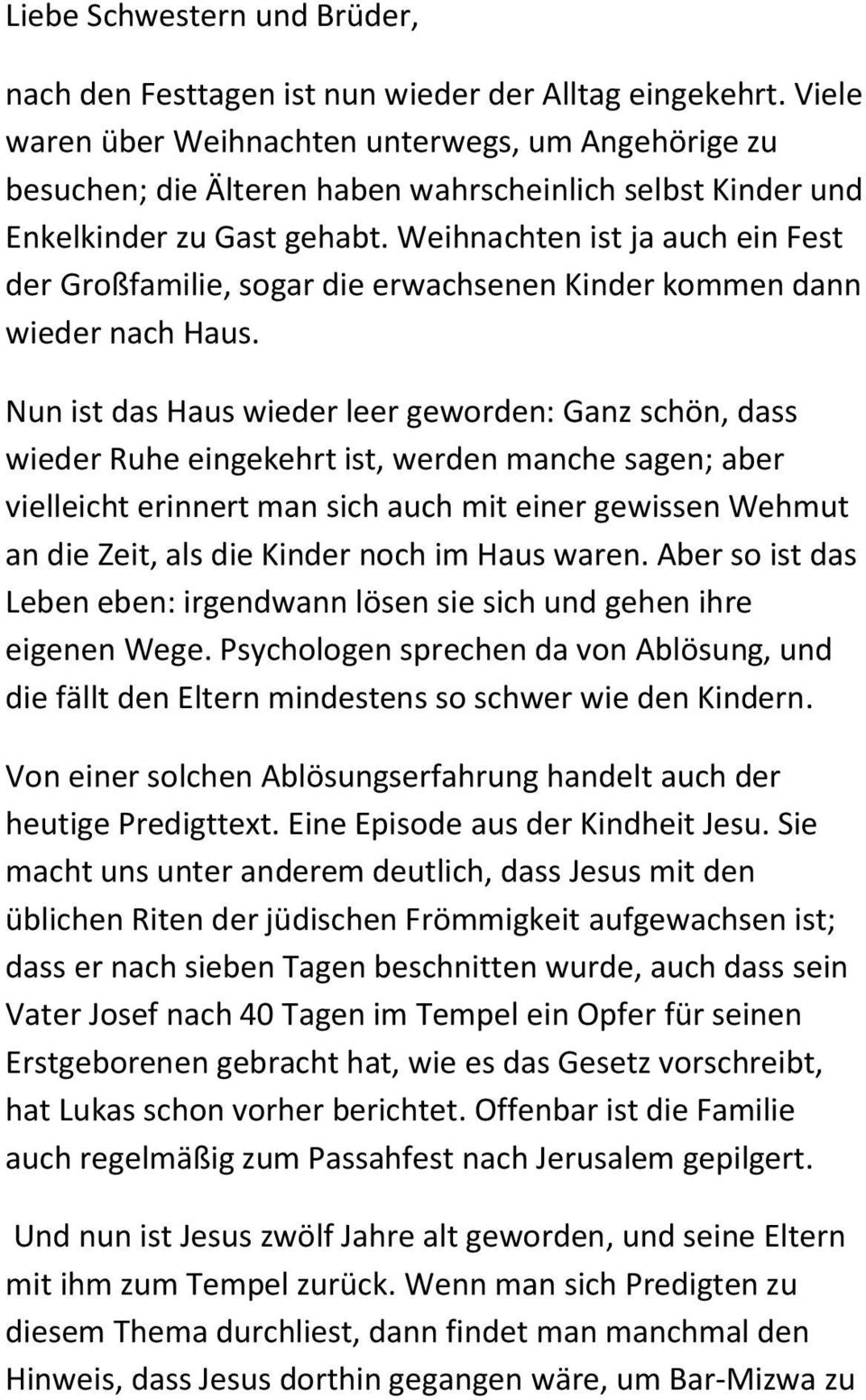 Weihnachten ist ja auch ein Fest der Großfamilie, sogar die erwachsenen Kinder kommen dann wieder nach Haus.