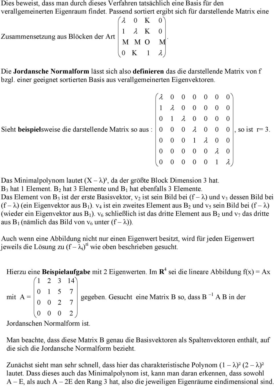 Μ Μ Ο Μ Κ λ Die Jordansche Normalform lässt sich also definieren das die darstellende Matrix von f bzgl. einer geeignet sortierten Basis aus verallgemeinerten Eigenvektoren.