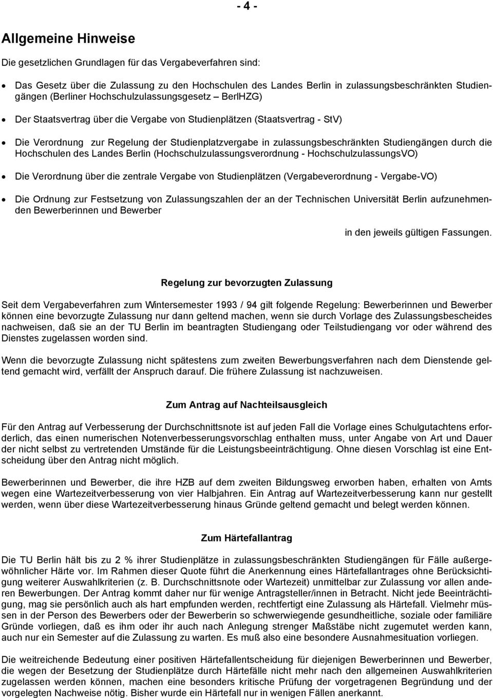 Studiengängen durch die Hochschulen des Landes Berlin (Hochschulzulassungsverordnung - HochschulzulassungsVO) Die Verordnung über die zentrale Vergabe von Studienplätzen (Vergabeverordnung -