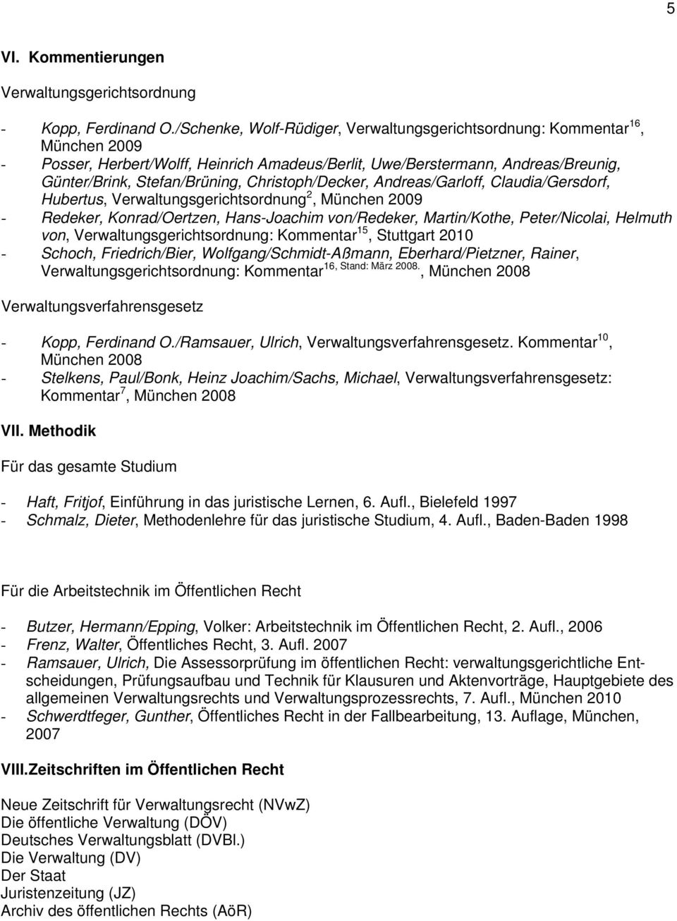 Christoph/Decker, Andreas/Garloff, Claudia/Gersdorf, Hubertus, Verwaltungsgerichtsordnung 2, München 2009 - Redeker, Konrad/Oertzen, Hans-Joachim von/redeker, Martin/Kothe, Peter/Nicolai, Helmuth