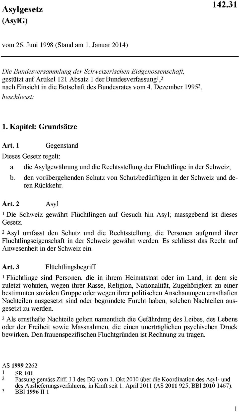 Dezember 1995 3, beschliesst: 1. Kapitel: Grundsätze Art. 1 Gegenstand Dieses Gesetz regelt: a. die Asylgewährung und die Rechtsstellung der Flüchtlinge in der Schweiz; b.