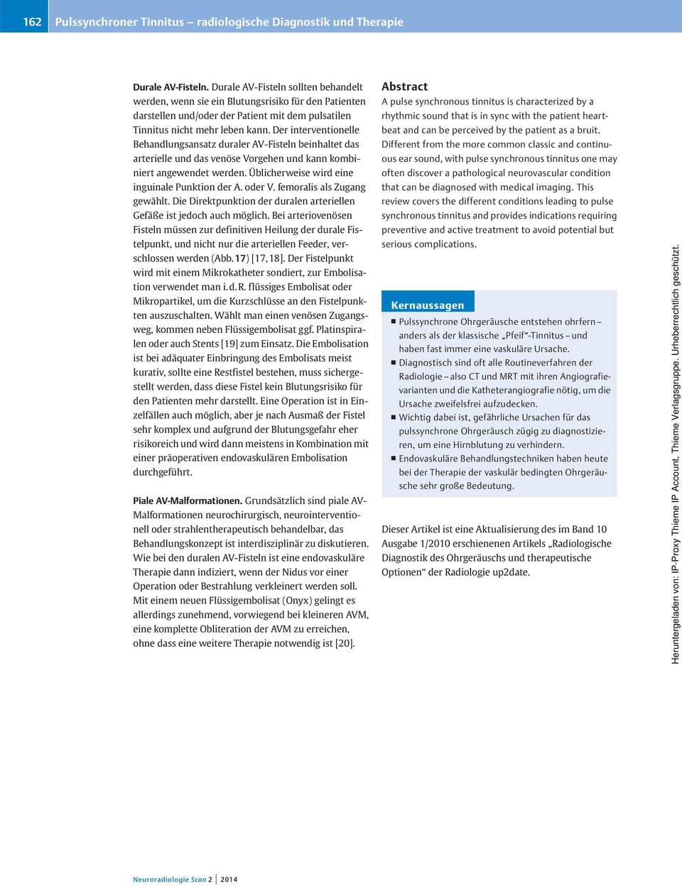 er interventionelle ehandlungsansatz duraler V-Fisteln beinhaltet das arterielle und das venöse Vorgehen und kann kombiniert angewendet werden. Üblicherweise wird eine inguinale Punktion der. oder V.