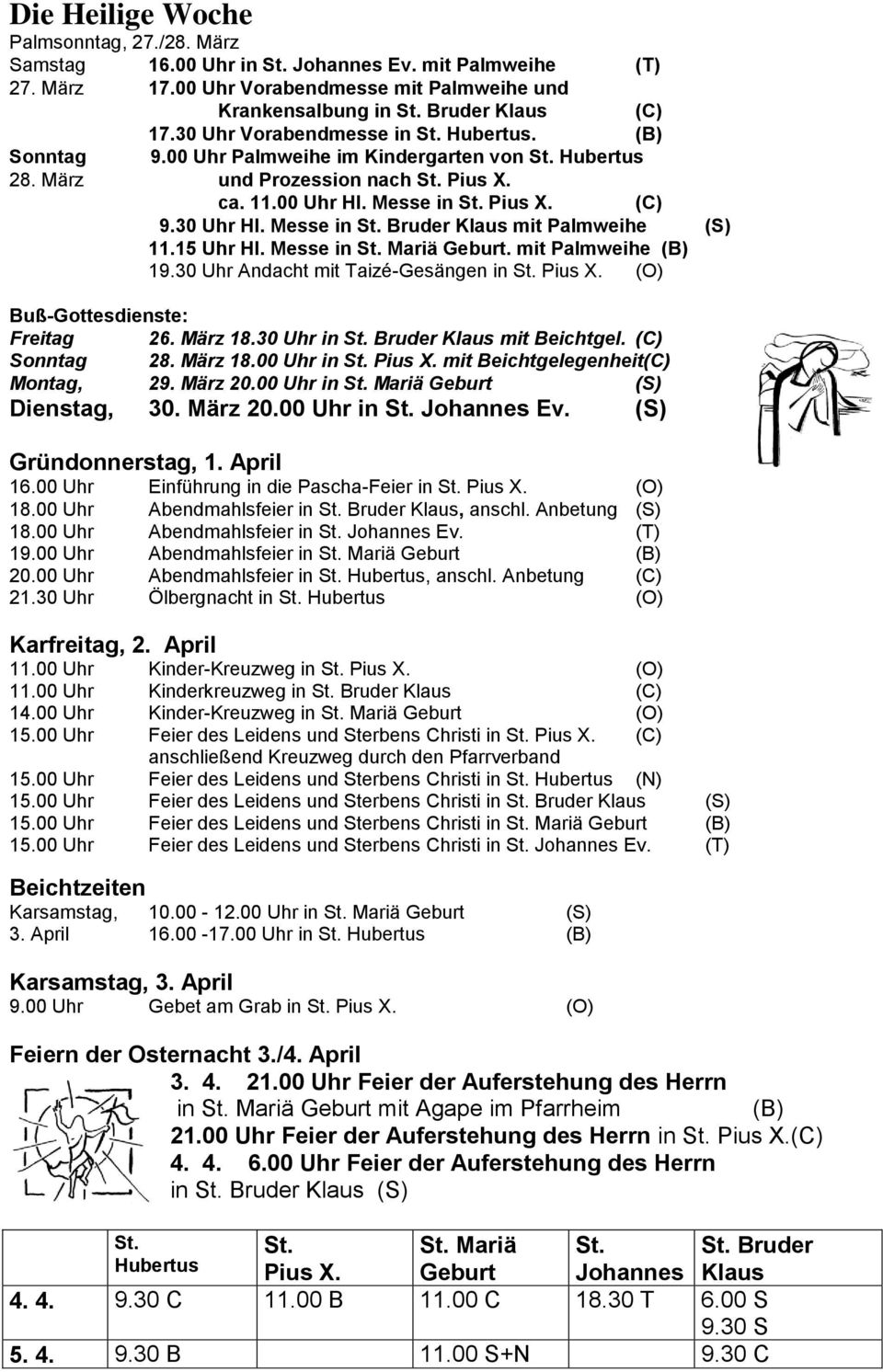 Messe in St. Bruder Klaus mit Palmweihe (S) 11.15 Uhr Hl. Messe in St. Mariä Geburt. mit Palmweihe (B) 19.30 Uhr Andacht mit Taizé-Gesängen in St. Pius X. (O) Buß-Gottesdienste: Freitag 26. März 18.