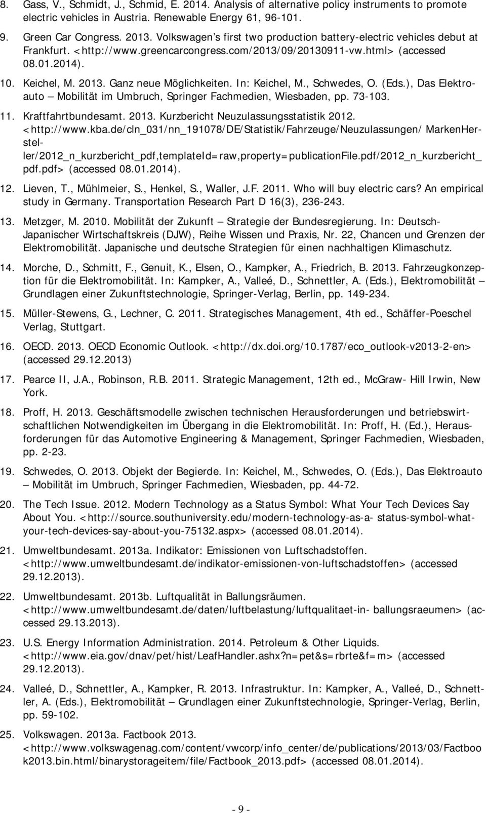 Ganz neue Möglichkeiten. In: Keichel, M., Schwedes, O. (Eds.), Das Elektroauto Mobilität im Umbruch, Springer Fachmedien, Wiesbaden, pp. 73-103. 11. Kraftfahrtbundesamt. 2013.
