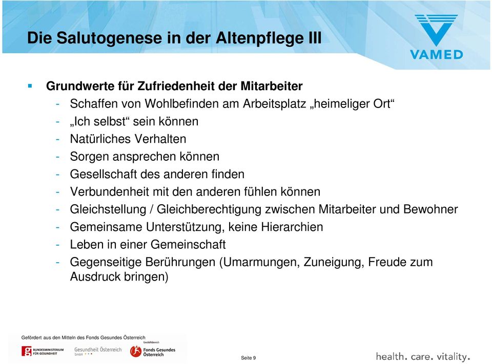 Verbundenheit mit den anderen fühlen können - Gleichstellung / Gleichberechtigung zwischen Mitarbeiter und Bewohner - Gemeinsame