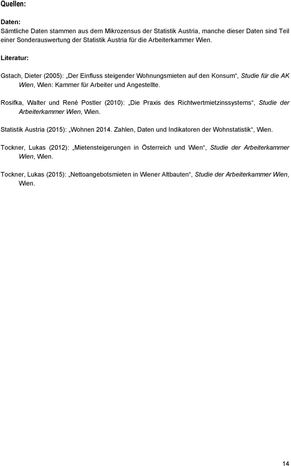 Rosifka, Walter und René Postler (2010): Die Praxis des Richtwertmietzinssystems, Studie der Arbeiterkammer Wien, Wien. Statistik Austria (2015): Wohnen 2014.