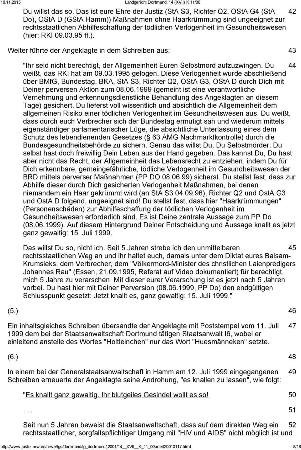 im Gesundheitswesen (hier: RKI 09.03.95 ff.). 42 Weiter führte der Angeklagte in dem Schreiben aus: 43 "Ihr seid nicht berechtigt, der Allgemeinheit Euren Selbstmord aufzuzwingen.