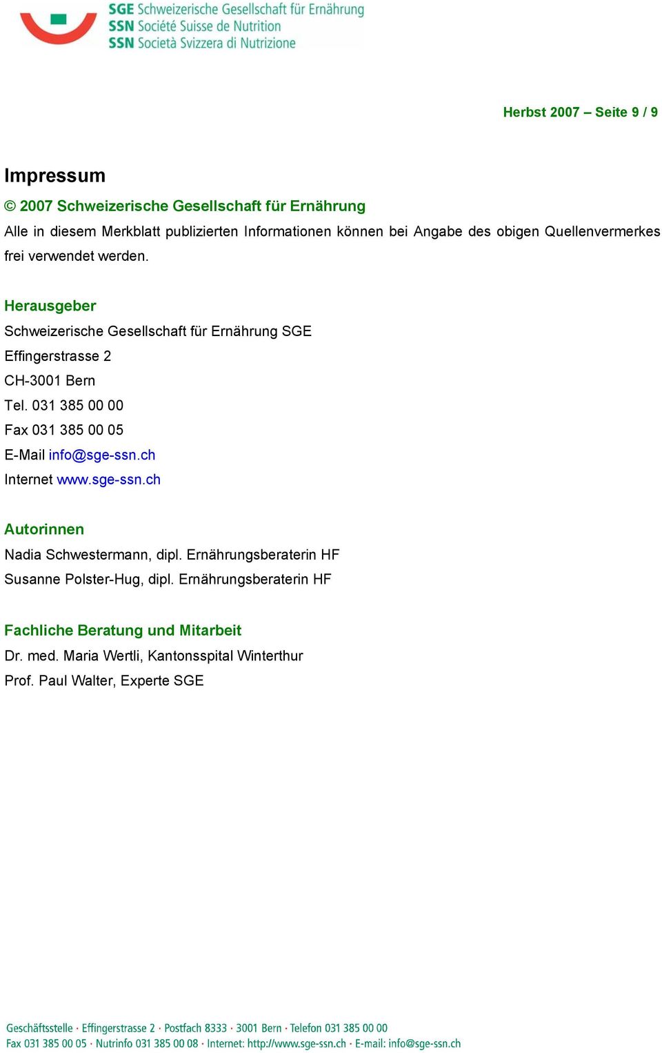 Herausgeber Schweizerische Gesellschaft für Ernährung SGE Effingerstrasse 2 CH-3001 Bern Tel. 031 385 00 00 Fax 031 385 00 05 E-Mail info@sge-ssn.