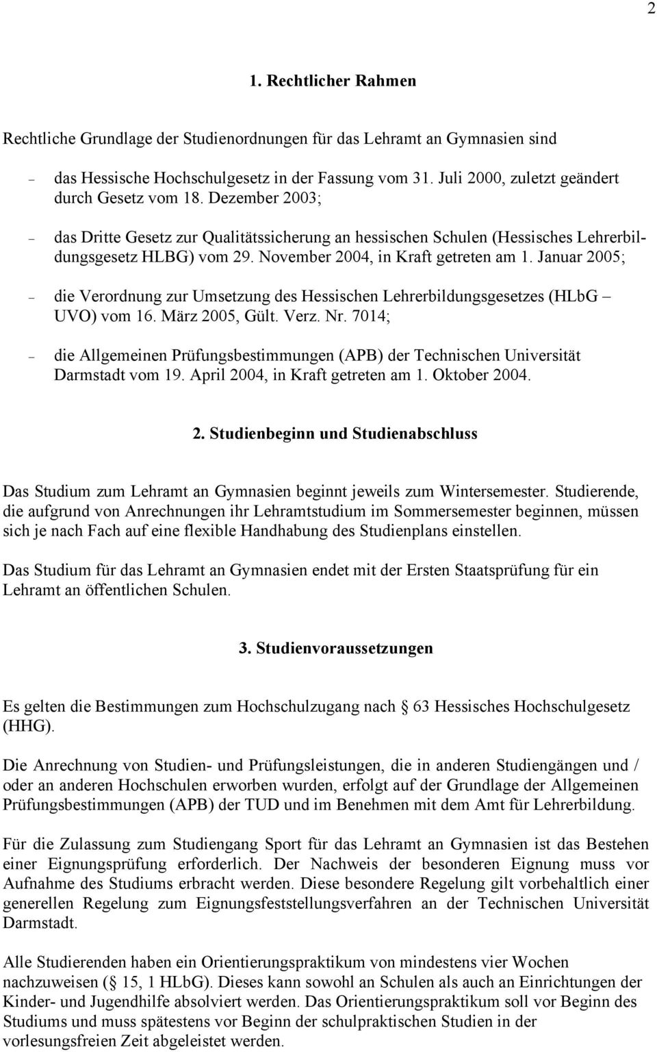 November 2004, in Kraft getreten am 1. Januar 2005; die Verordnung zur Umsetzung des Hessischen Lehrerbildungsgesetzes (HLbG UVO) vom 16. März 2005, Gült. Verz. Nr.