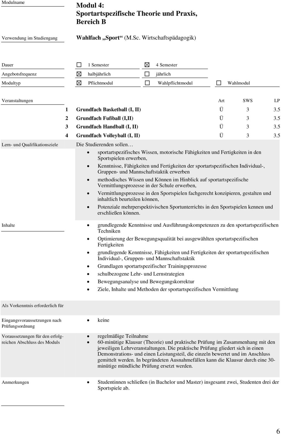 5 Die Studierenden sollen sportartspezifisches Wissen, motorische Fähigkeiten und Fertigkeiten in den Sportspielen erwerben, Kenntnisse, Fähigkeiten und Fertigkeiten der sportartspezifischen