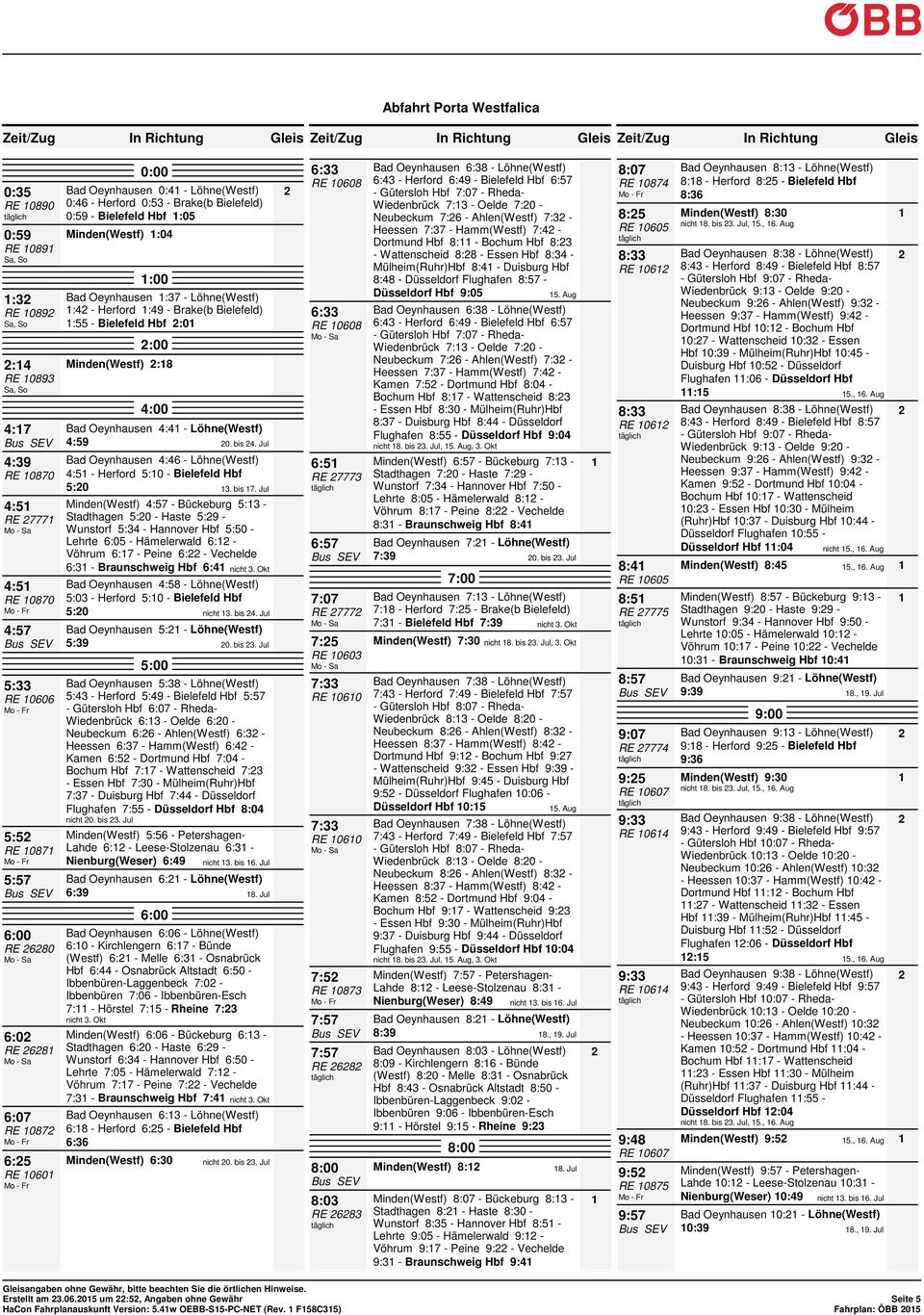 087 6:5 RE 060 0:00 Bad Oeynhausen 0:4 - Löhne(Westf) 0:46 - Herford 0:53 - Brake(b Bielefeld) 0:59 - Bielefeld Hbf :05 Minden(Westf) :04 :00 Bad Oeynhausen :37 - Löhne(Westf) :4 - Herford :49 -