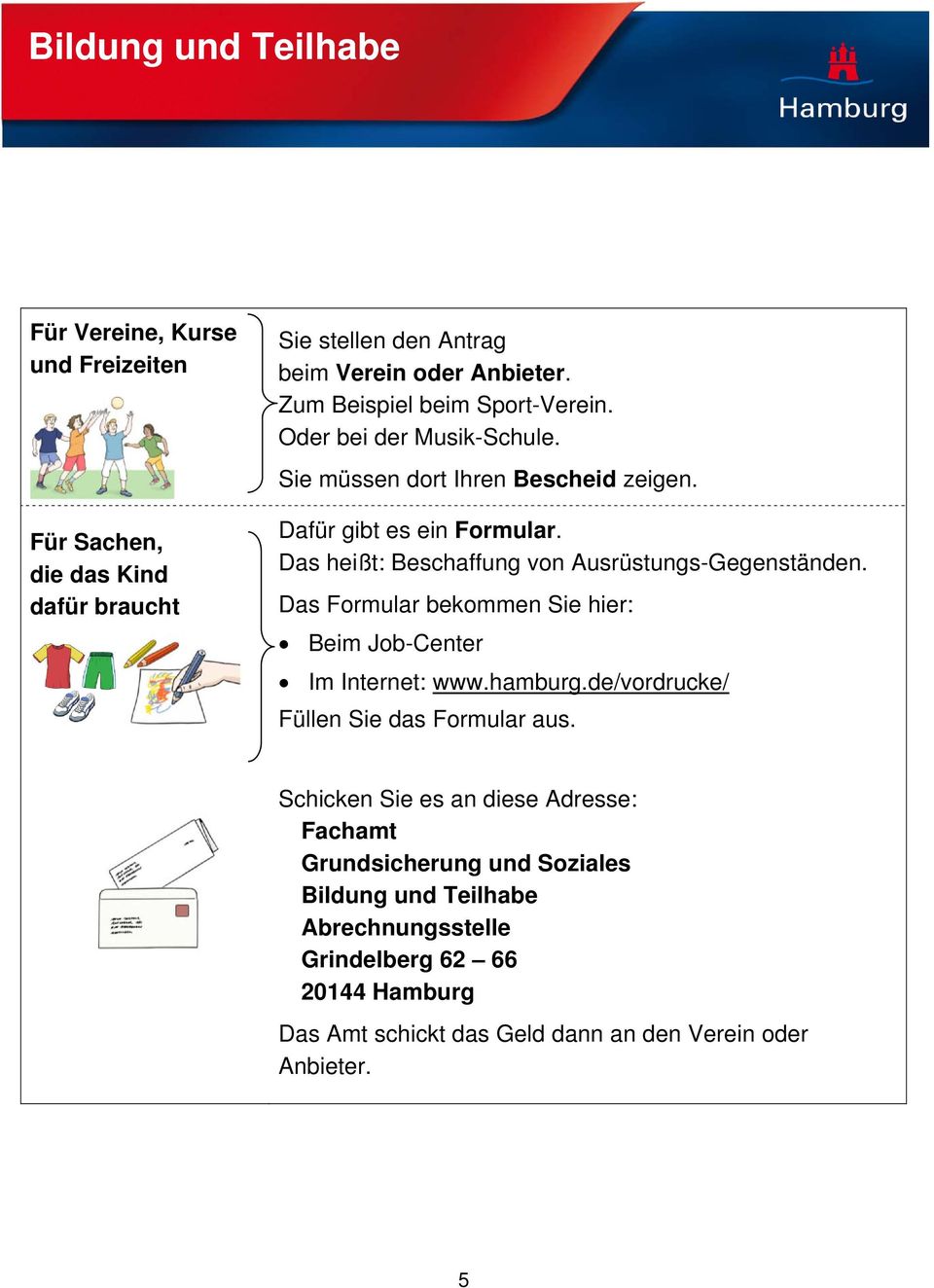 Das Formular bekommen Sie hier: Beim Job-Center Im Internet: www.hamburg.de/vordrucke/ Füllen Sie das Formular aus.