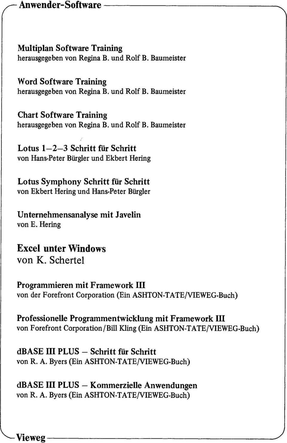 Baumeister Lotus 1-2-3 Schritt filr Schritt von Hans-Peter Biirgler und Ekbert Hering Lotus Symphony Schritt filr Schritt von Ekbert Hering und Hans-Peter Biirgler Unternehmensanalyse mit Javelin von