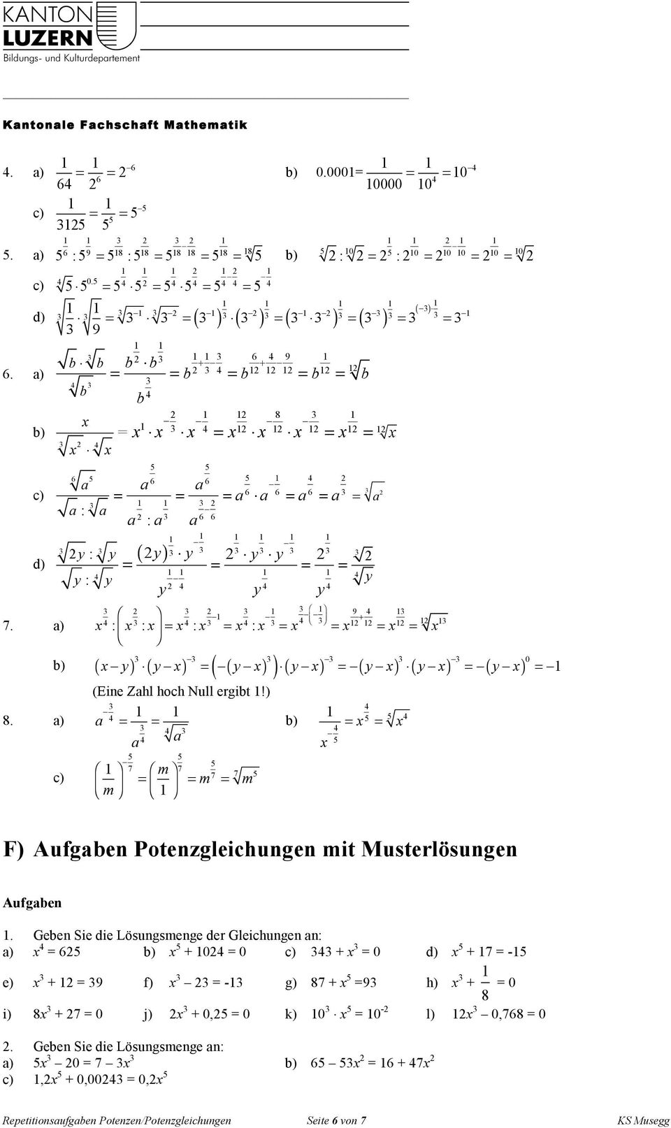) 9 + 0 y y y y y y y (Eie Zhl hoch Null ergibt!) 7 7 7 7 F) Aufgbe Potezgleichuge it Musterlösuge Aufgbe.