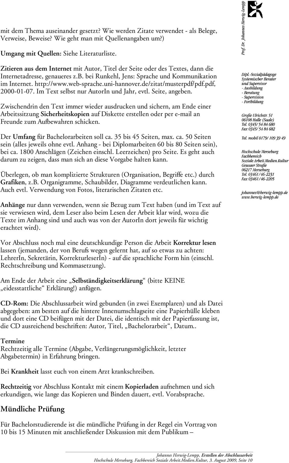 uni-hannover.de/zitat/musterpdf/pdf.pdf, 2000-01-07. Im Text selbst nur AutorIn und Jahr, evtl. Seite, angeben.