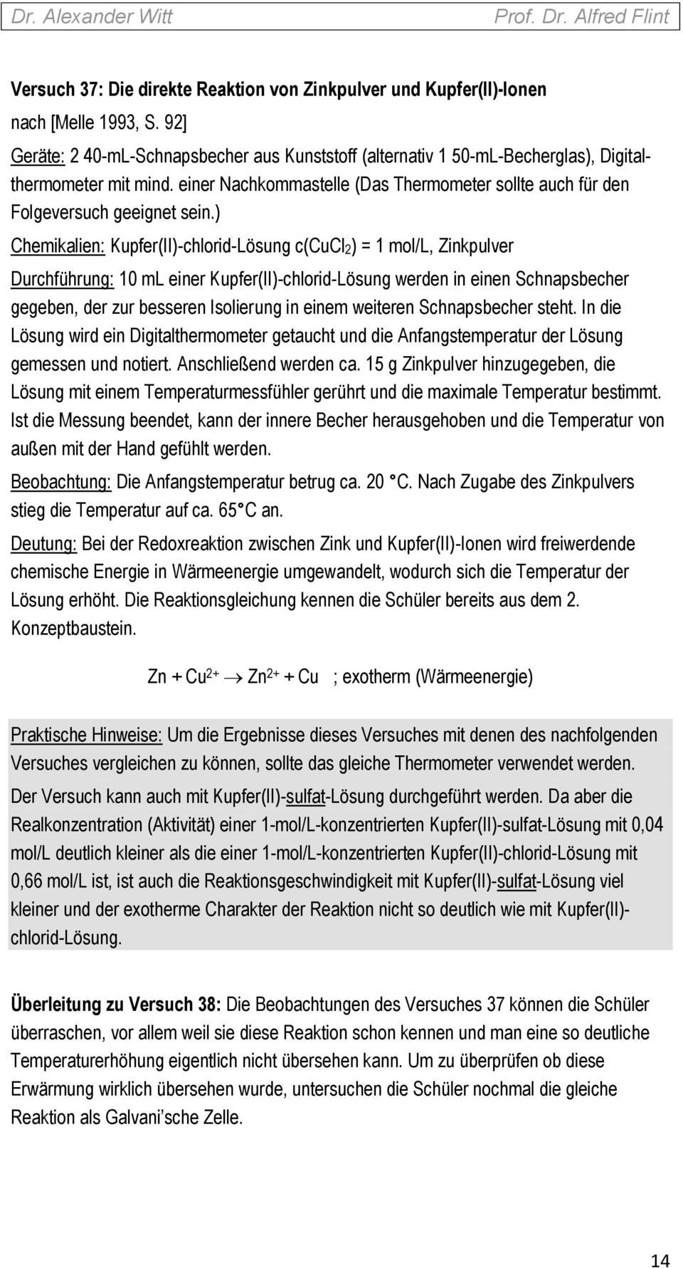 ) Chemikalien: Kupfer(II)-chlorid-Lösung c(cucl2) = 1 mol/l, Zinkpulver Durchführung: 10 ml einer Kupfer(II)-chlorid-Lösung werden in einen Schnapsbecher gegeben, der zur besseren Isolierung in einem