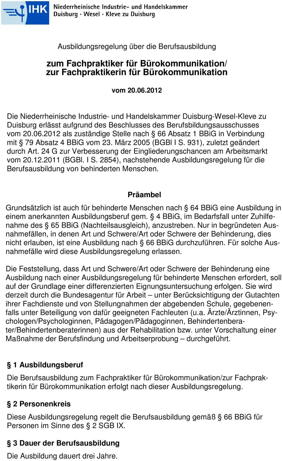 2012 als zuständige Stelle nach 66 Absatz 1 BBiG in Verbindung mit 79 Absatz 4 BBiG vom 23. März 2005 (BGBl I S. 931), zuletzt geändert durch Art.