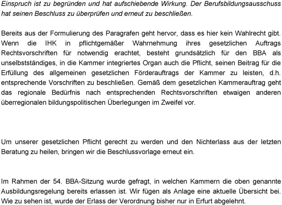 Wenn die IHK in pflichtgemäßer Wahrnehmung ihres gesetzlichen Auftrags Rechtsvorschriften für notwendig erachtet, besteht grundsätzlich für den BBA als unselbstständiges, in die Kammer integriertes