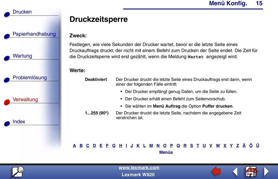 Deaktiviert Der Drucker druckt die letzte Seite eines Druckauftrags erst dann, wenn einer der folgenden Fälle eintritt: Der Drucker empfängt genug Daten, um die