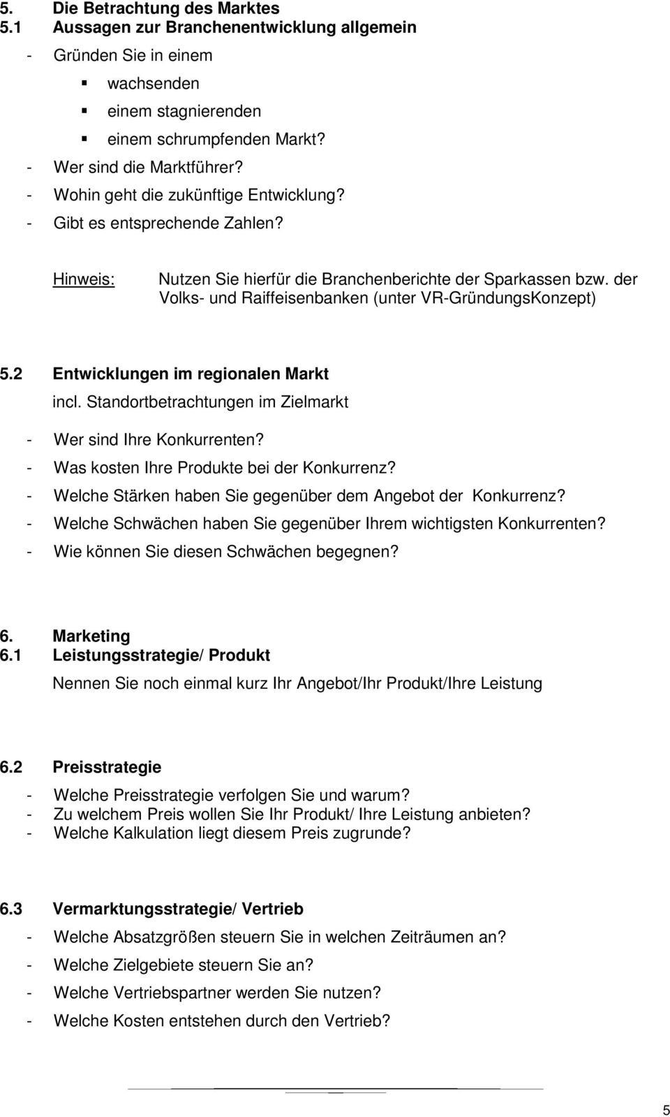 der Volks- und Raiffeisenbanken (unter VR-GründungsKonzept) 5.2 Entwicklungen im regionalen Markt incl. Standortbetrachtungen im Zielmarkt - Wer sind Ihre Konkurrenten?