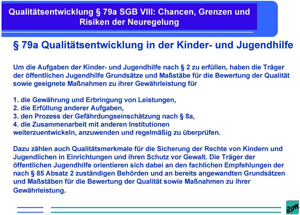 den Prozess der Gefährdungseinschätzung nach 8a, 4. die Zusammenarbeit mit anderen Institutionen weiterzuentwickeln, anzuwenden und regelmäßig zu überprüfen.