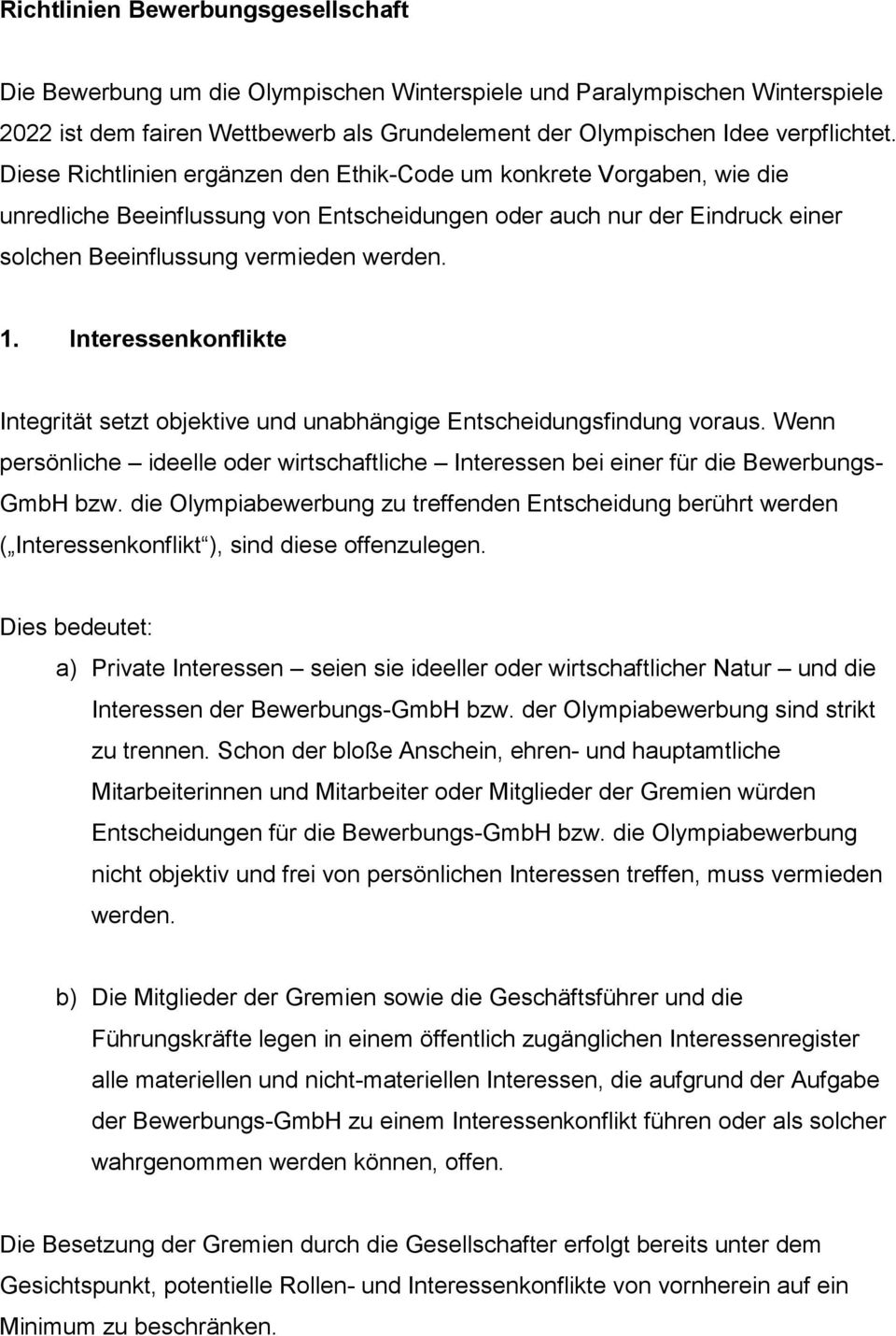 Interessenkonflikte Integrität setzt objektive und unabhängige Entscheidungsfindung voraus. Wenn persönliche ideelle oder wirtschaftliche Interessen bei einer für die Bewerbungs- GmbH bzw.