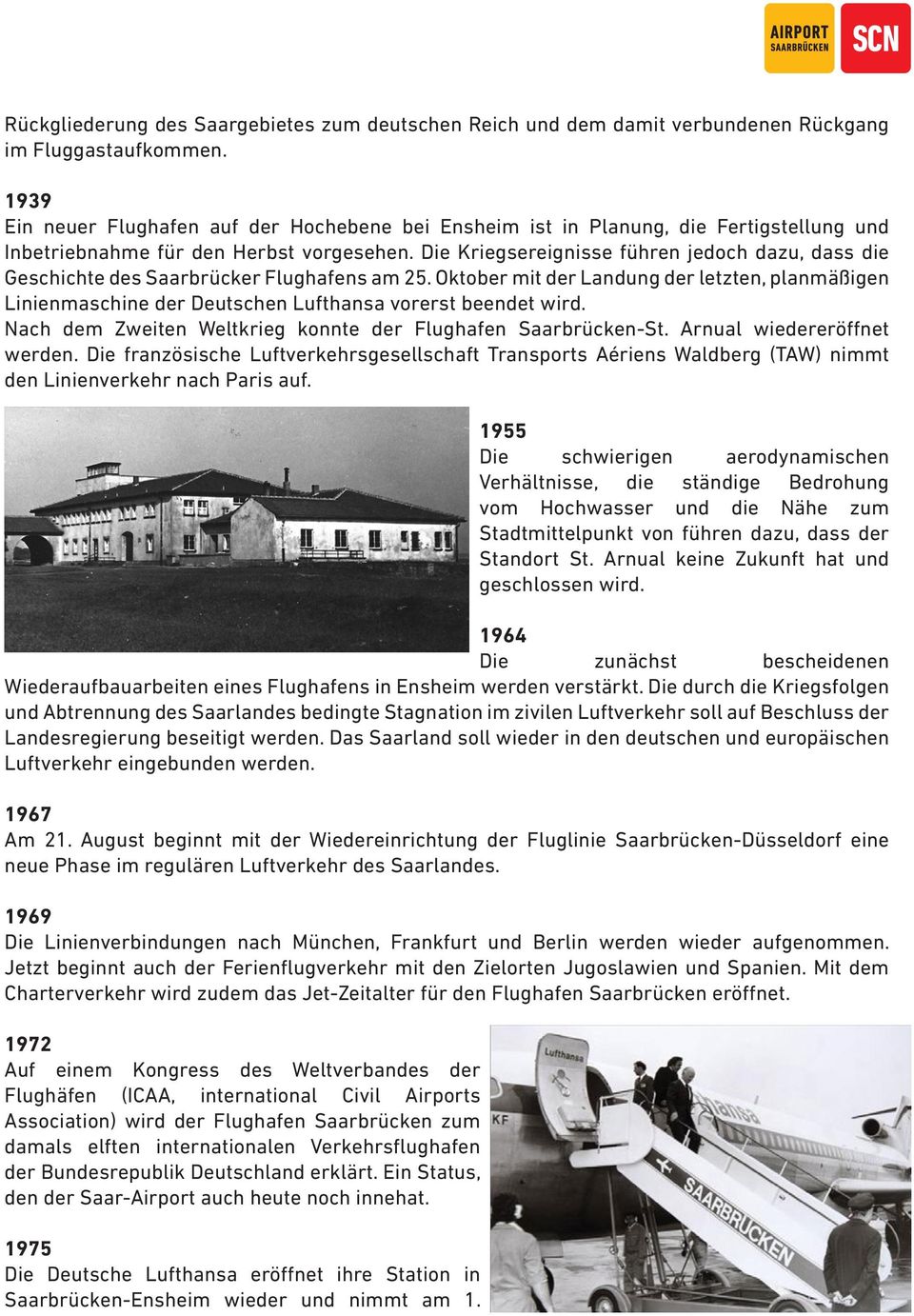 Die Kriegsereignisse führen jedoch dazu, dass die Geschichte des Saarbrücker Flughafens am 25.