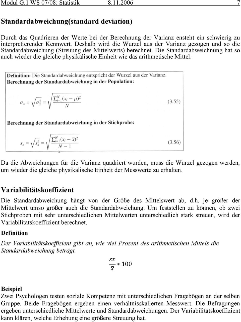 Die Standardabweichnung hat so auch wieder die gleiche physikalische Einheit wie das arithmetische Mittel.