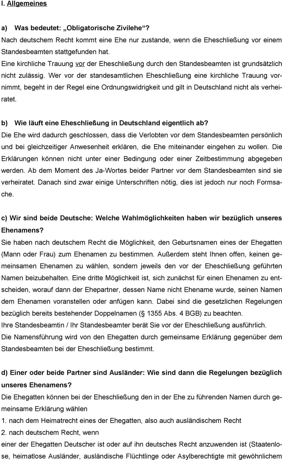 Wer vor der standesamtlichen Eheschließung eine kirchliche Trauung vornimmt, begeht in der Regel eine Ordnungswidrigkeit und gilt in Deutschland nicht als verheiratet.