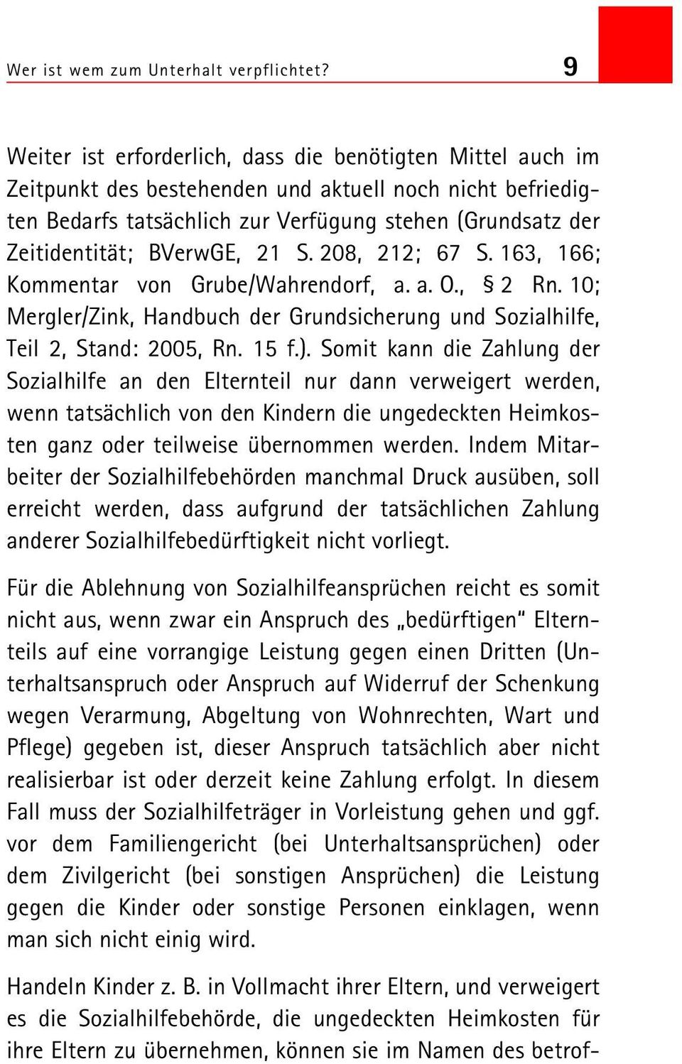 BVerwGE, 21 S. 208, 212; 67 S. 163, 166; Kommentar von Grube/Wahrendorf, a. a. O., 2 Rn. 10; Mergler/Zink, Handbuch der Grundsicherung und Sozialhilfe, Teil 2, Stand: 2005, Rn. 15 f.).