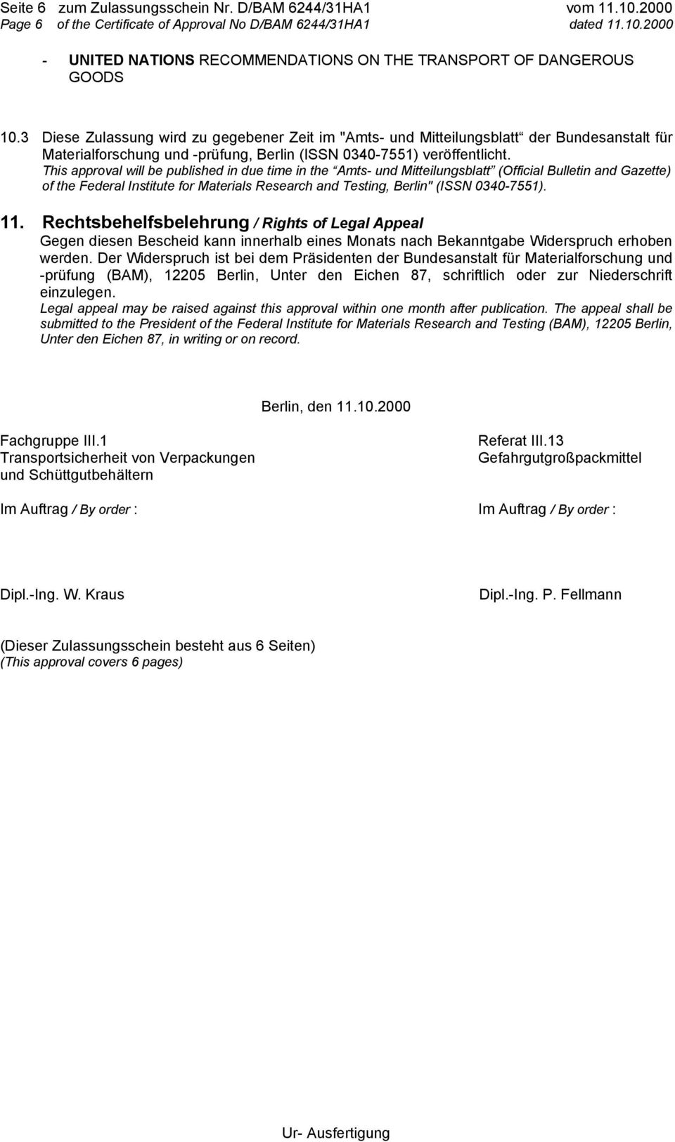 This approval will be published in due time in the Amts- und Mitteilungsblatt (Official Bulletin and Gazette) of the Federal Institute for Materials Research and Testing, Berlin" (ISSN 0340-7551). 11.