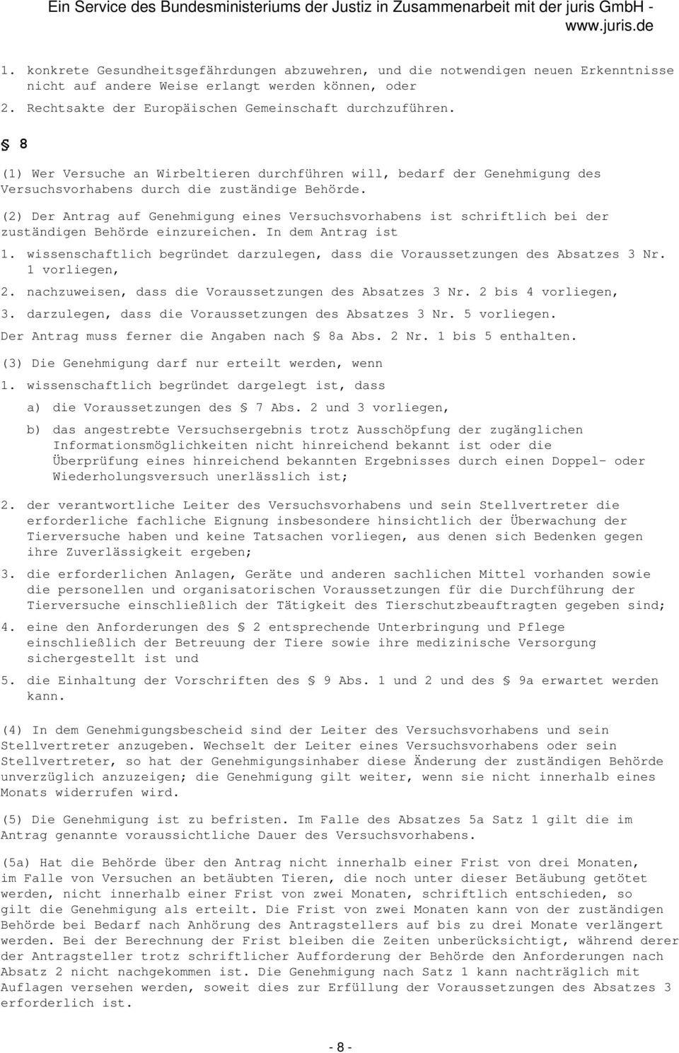 (2) Der Antrag auf Genehmigung eines Versuchsvorhabens ist schriftlich bei der zuständigen Behörde einzureichen. In dem Antrag ist 1.