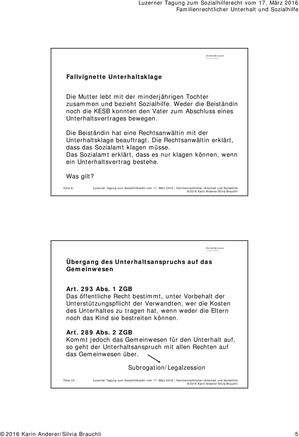 Die Rechtsanwältin erklärt, dass das Sozialamt klagen müsse. Das Sozialamt erklärt, dass es nur klagen können, wenn ein Unterhaltsvertrag bestehe. Was gilt?