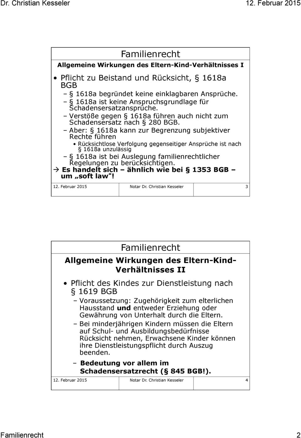 Aber: 1618a kann zur Begrenzung subjektiver Rechte führen Rücksichtlose Verfolgung gegenseitiger Ansprüche ist nach 1618a unzulässig 1618a ist bei Auslegung familienrechtlicher Regelungen zu