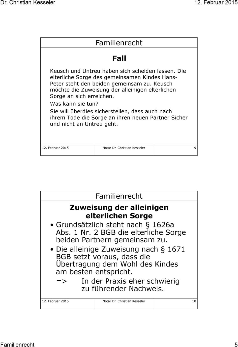 Sie will überdies sicherstellen, dass auch nach ihrem Tode die Sorge an ihren neuen Partner Sicher und nicht an Untreu geht. 12. Februar 2015 Notar Dr.