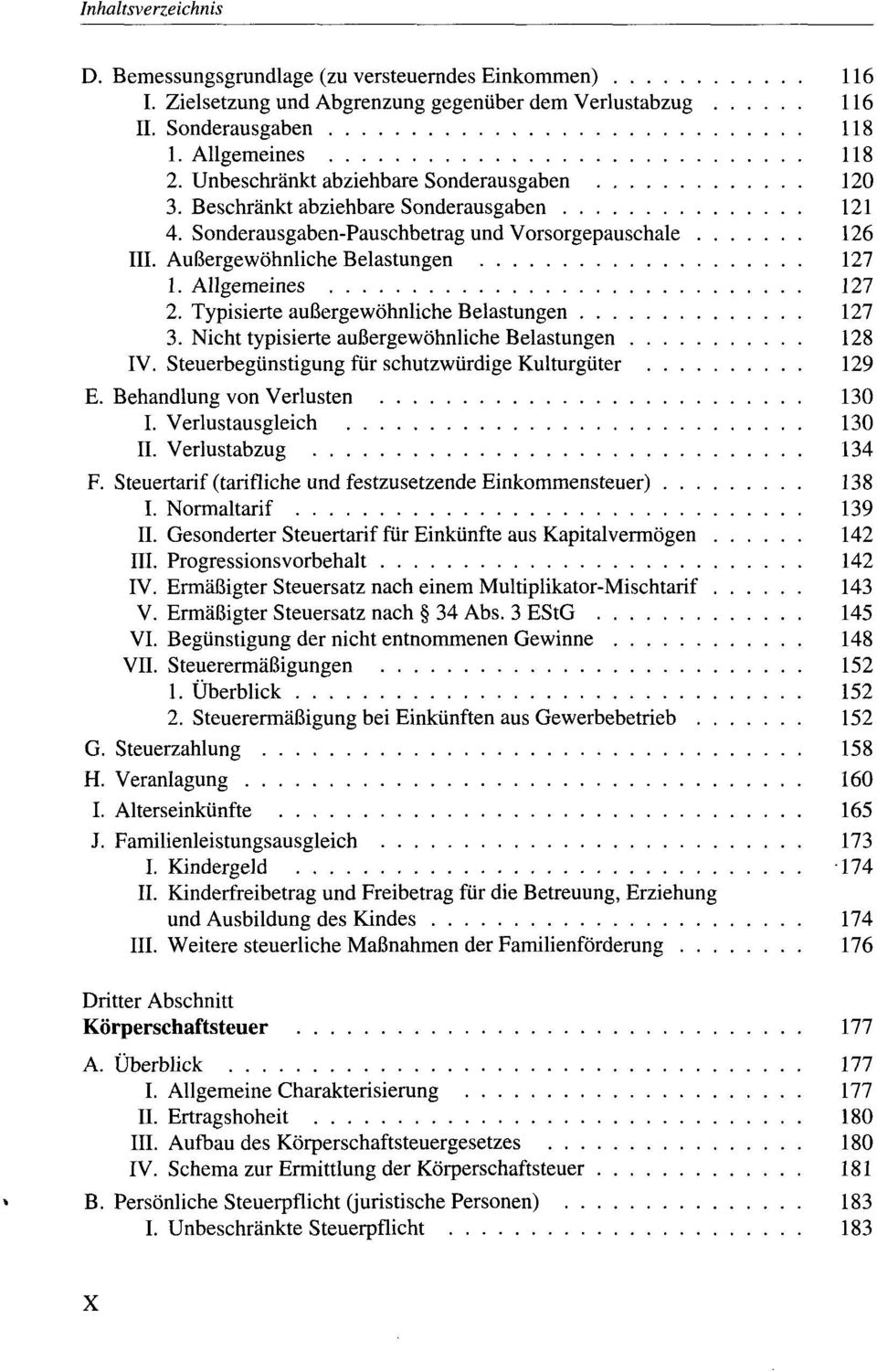 Allgemeines 127 2. Typisierte außergewöhnliche Belastungen 127 3. Nicht typisierte außergewöhnliche Belastungen 128 IV. Steuerbegünstigung für schutzwürdige Kulturgüter 129 E.