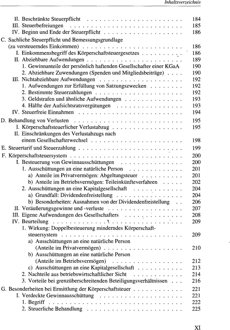 Abziehbare Zuwendungen (Spenden und Mitgliedsbeiträge)... 190 III. Nichtabziehbare Aufwendungen 192 1. Aufwendungen zur Erfüllung von Satzungszwecken 192 2. Bestimmte Steuerzahlungen 192 3.