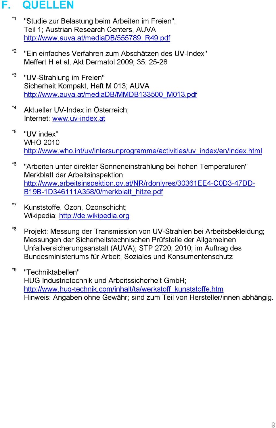 at/mediadb/mmdb133500_m013.pdf Aktueller UV-Index in Österreich; Internet: www.uv-index.at "UV index" WHO 2010 http://www.who.int/uv/intersunprogramme/activities/uv_index/en/index.