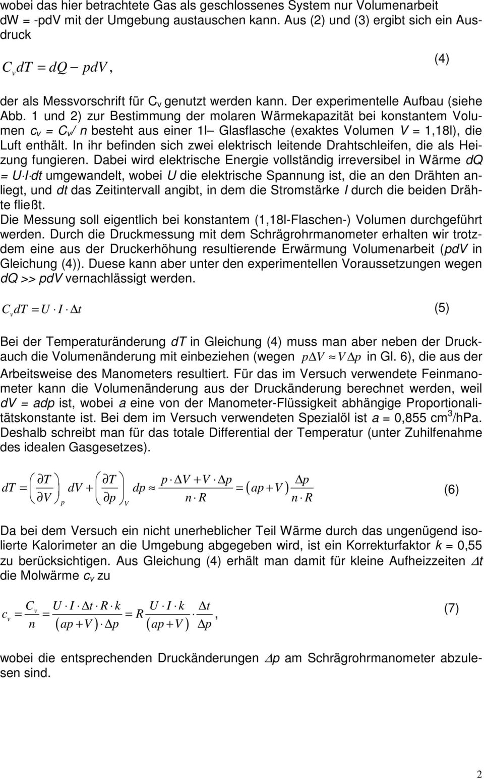 1 und 2) zur Bestimmung der molaren Wärmekaazität bei konstantem Volumen c = C / n besteht aus einer 1l Glasflasche (exaktes Volumen V = 1,18l), die Luft enthält.