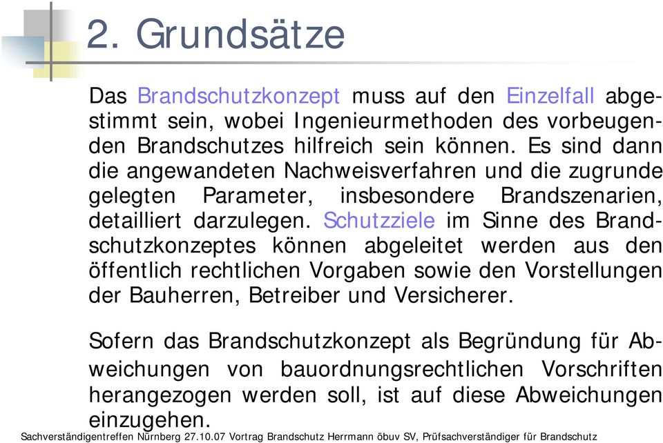 Schutzziele im Sinne des Brand- schutzkonzeptes können abgeleitet werden aus den öffentlich rechtlichen Vorgaben sowie den Vorstellungen der Bauherren,