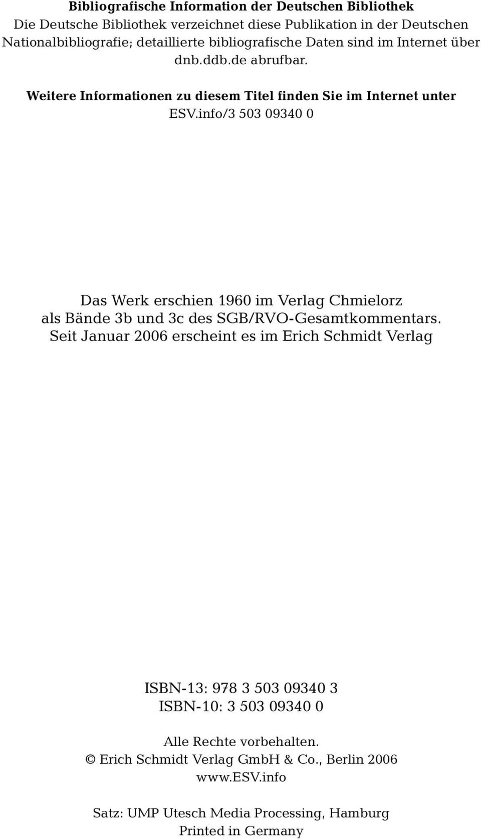 info/3 503 09340 0 Das Werk erschien 1960 im Verlag Chmielorz als Bände 3b und 3c des SGB/RVO-Gesamtkommentars.