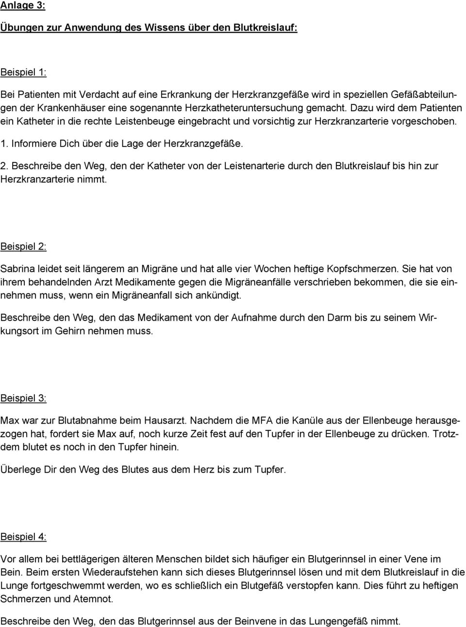 Informiere Dich über die Lage der Herzkranzgefäße. 2. Beschreibe den Weg, den der Katheter von der Leistenarterie durch den Blutkreislauf bis hin zur Herzkranzarterie nimmt.