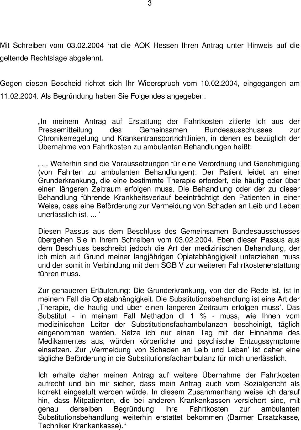 Als Begründung haben Sie Folgendes angegeben: In meinem Antrag auf Erstattung der Fahrtkosten zitierte ich aus der Pressemitteilung des Gemeinsamen Bundesausschusses zur Chronikerregelung und