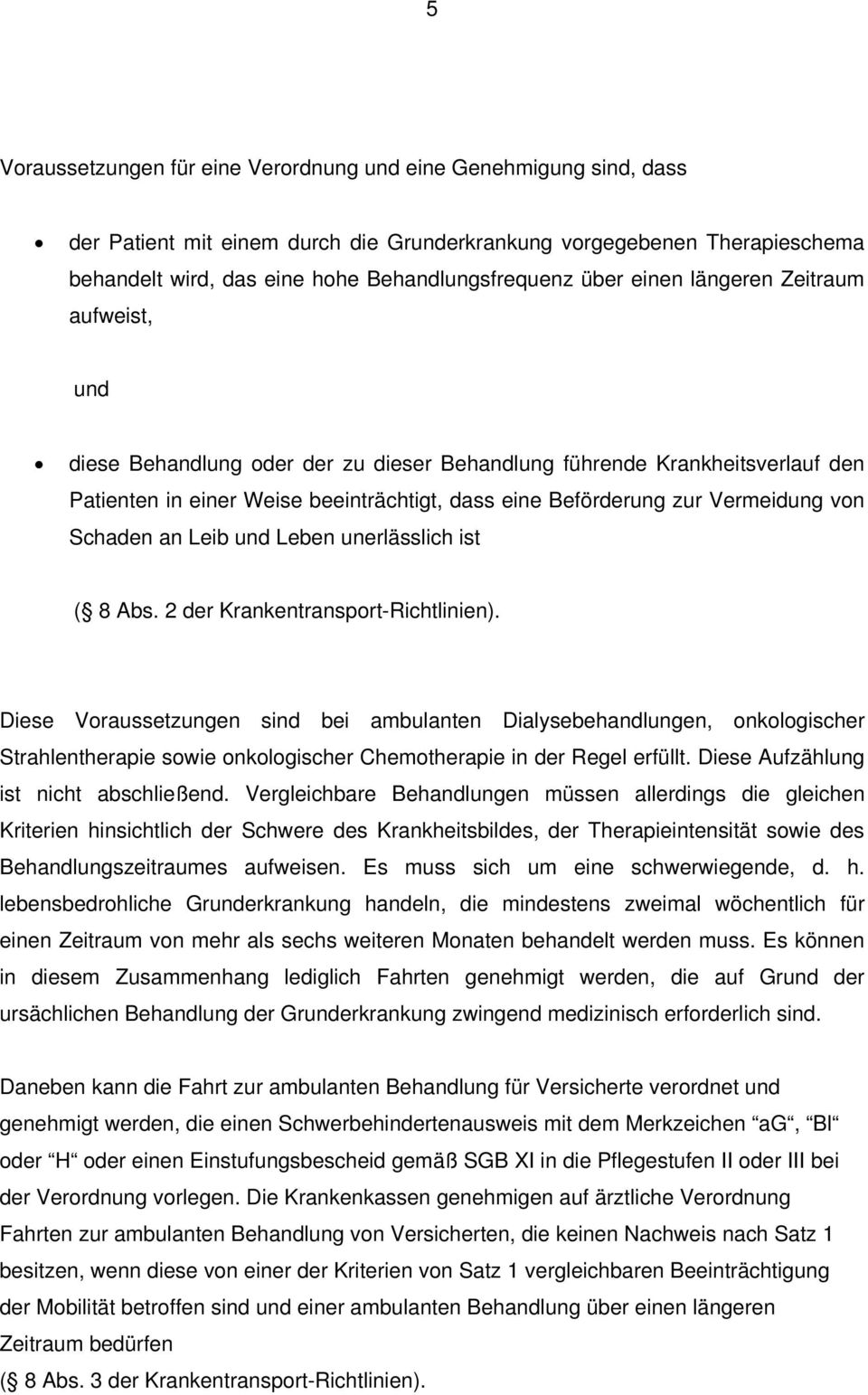 von Schaden an Leib und Leben unerlässlich ist ( 8 Abs. 2 der Krankentransport-Richtlinien).