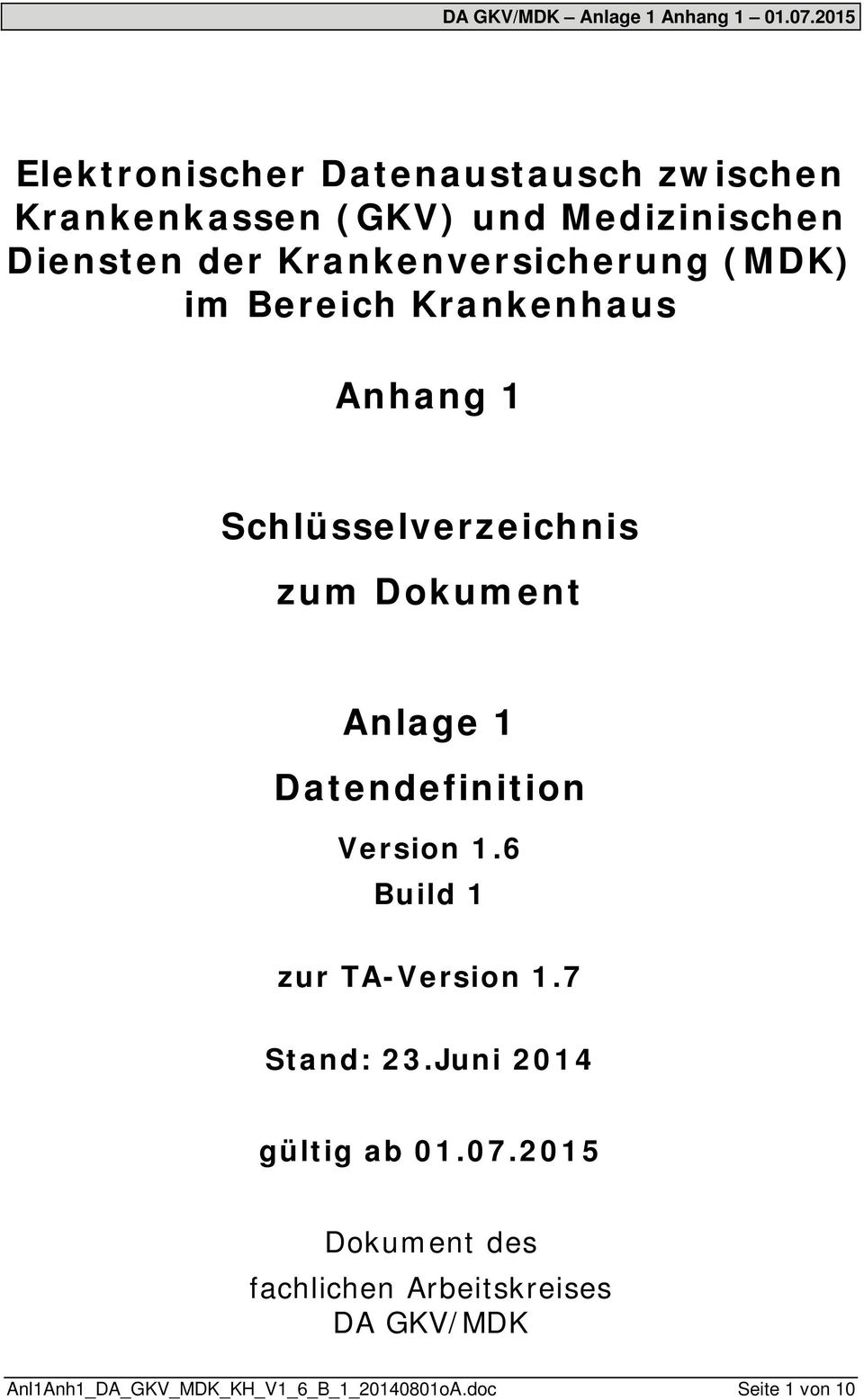 1 Datendefinition Version 1.6 Build 1 zur TA-Version 1.7 Stand: 23.Juni 2014 gültig ab 01.07.