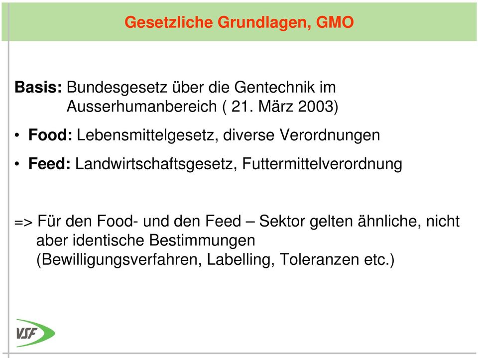 März 2003) Food: Lebensmittelgesetz, diverse Verordnungen Feed: Landwirtschaftsgesetz,
